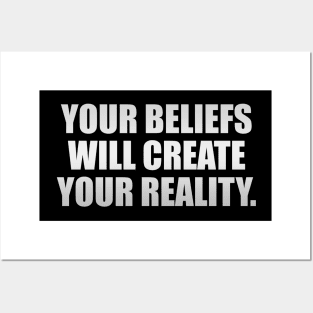 Your beliefs will create your reality Posters and Art